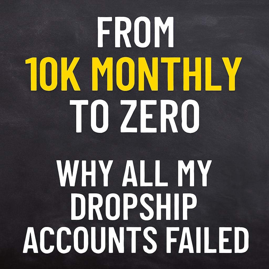 From 10K Monthly to Zero: Why All My Dropship Accounts Failed