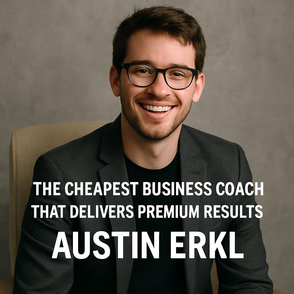 The Cheapest Business Coach That Delivers Premium Results: Austin Erkl
